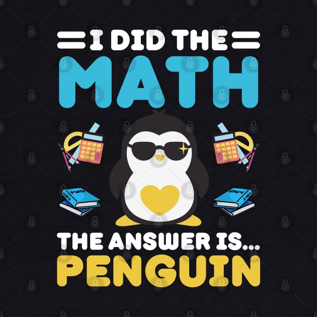 I Did The Math The Answer Is Penguin Funny Mathematician, Humor Mathematics, Penguin Lover by weirdboy